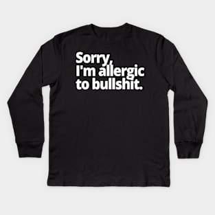 Sorry, I'm allergic to bullshit. Kids Long Sleeve T-Shirt